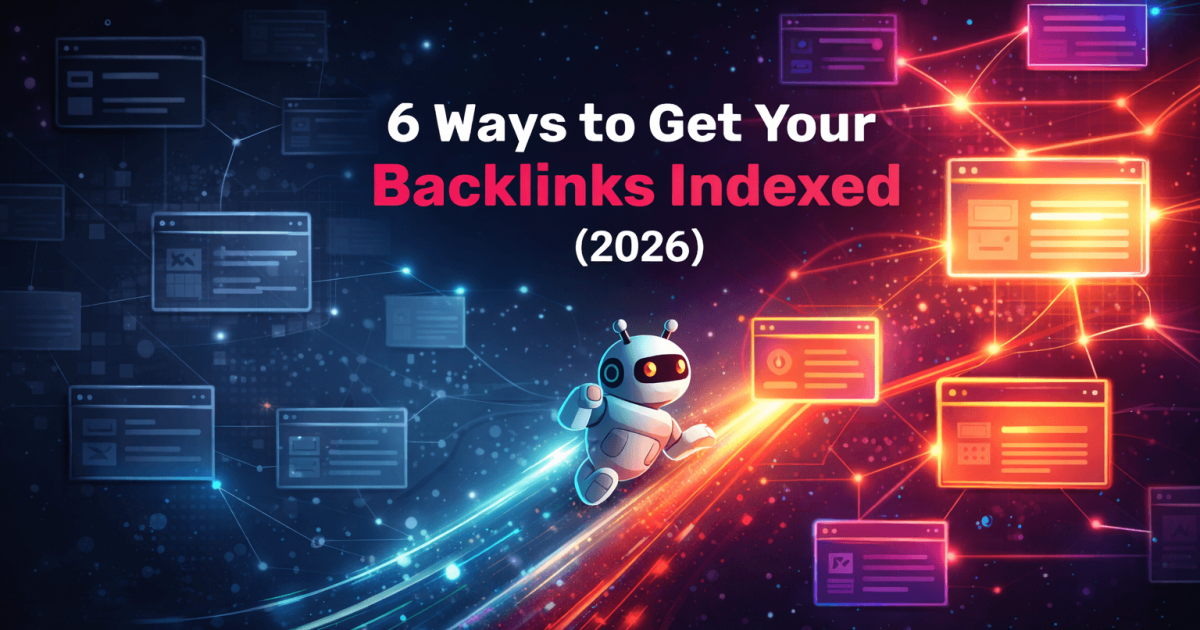 Illustration of backlinks being indexed, showing a transition from dim, unindexed web pages on the left to bright, connected indexed pages on the right, with a robot crawler moving across and the title “6 Ways to Get Your Backlinks Indexed (2026)” displayed prominently.